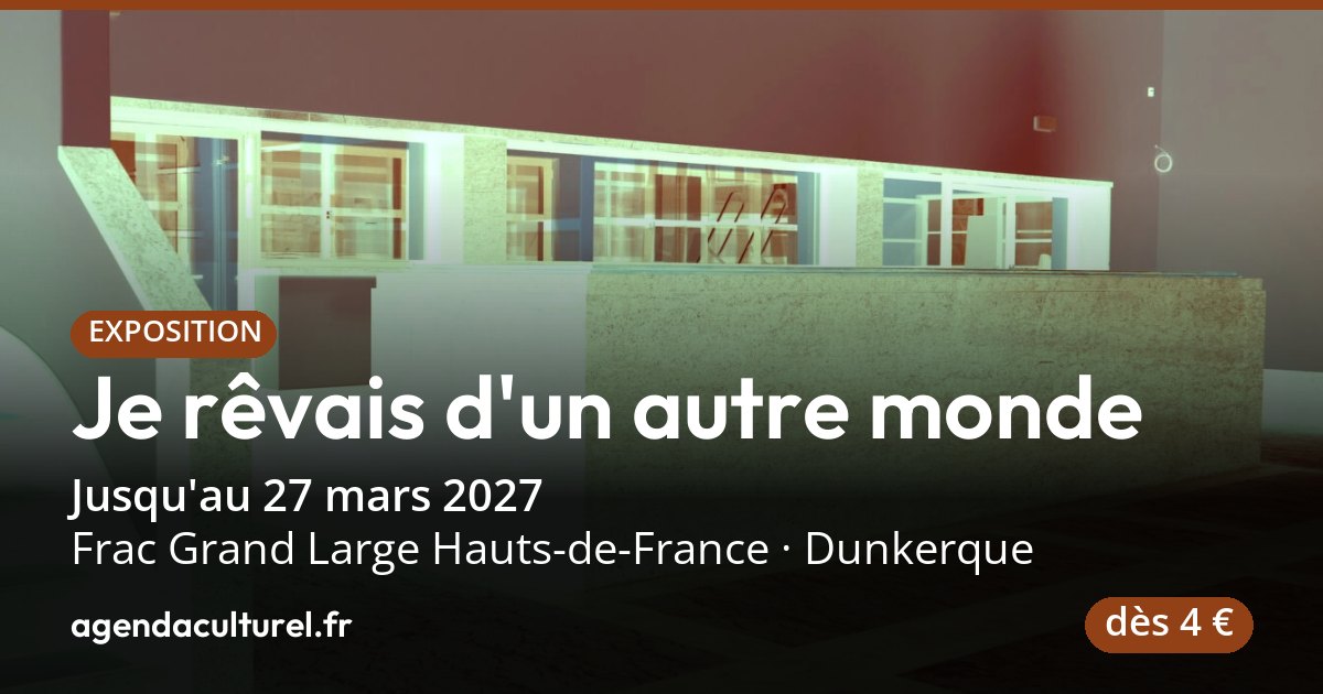 Je rêvais d'un autre monde à Dunkerque, dès le 10 oct. 2026
