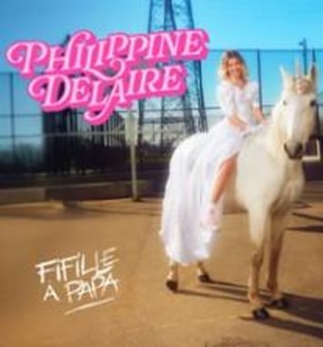 Philippine Delaire, Fifille à Papa