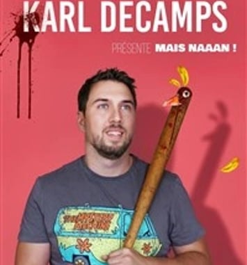 Karl Decamps dans Mais naaan !