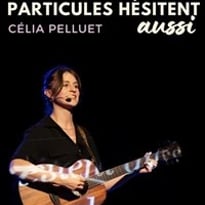 Célia Pelluet dans Les particules hésitent aussi