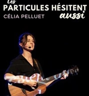 Célia Pelluet dans Les particules hésitent aussi
