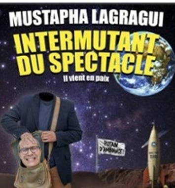 Mustapha Lagragui, Intermutant du Spectacle