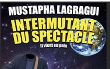 Mustapha Lagragui, Intermutant du Spectacle