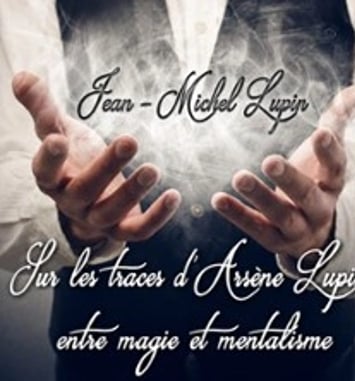 Jean-Michel Lupin, Sur les Traces d'Arsène Lupin, Entre Magie et Mentalisme