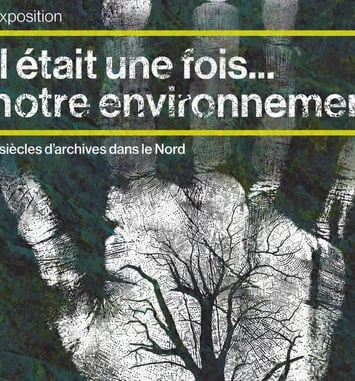 Exposition « Il était une fois... notre environnement, 7 siècles d'archives dans le Nord »