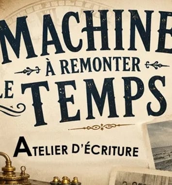Atelier d'écriture : Machine à remonter le temps !