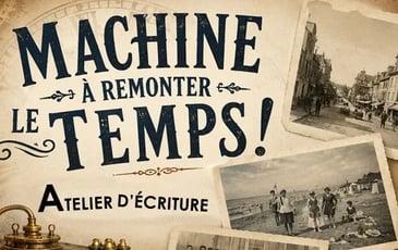 Atelier d'écriture : Machine à remonter le temps !
