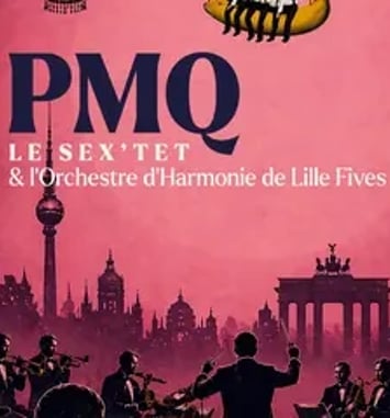LE QABARET - PMQ, le Sex’tet et l’Orchestre d’Harmonie de Lille-Fives