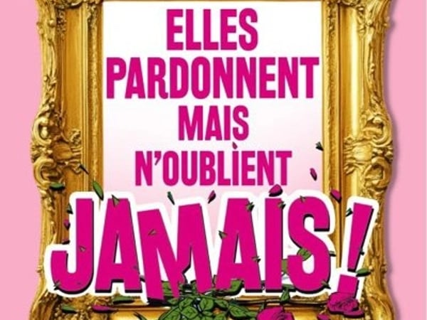 Elles pardonnent mais n'oublient jamais !